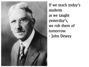 Quote by John Dewey: "If we teach today's students as we taught yesterday's, we rob them of tomorrow."
