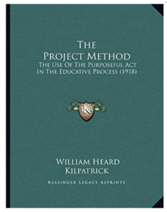 Visual of a book cover by William H. Kilpatrick. The book title is: The project method: The use of the purposeful act in the education process (1918).