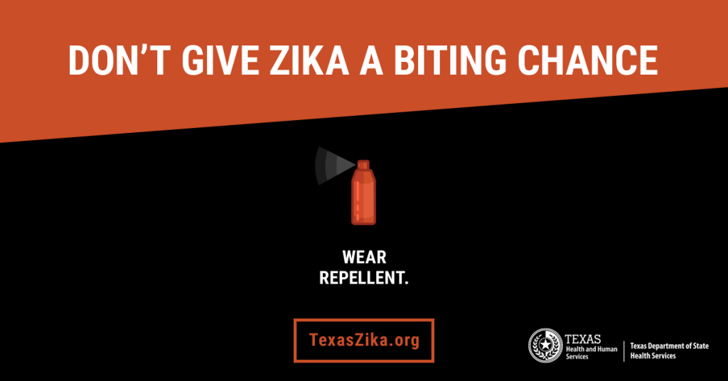 DON’T GIVE ZIKA A BITING CHANCE Image of a spray can WEAR REPELLENT. TexasZika.org Texas Health and Human Services Texas Department of State Health Services